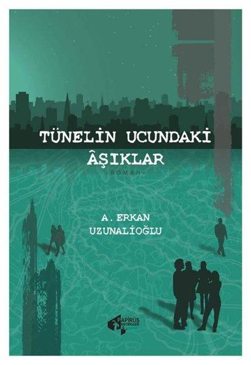 Papirüs Yayın Tünelin Ucundaki Aşıklar - A. Erkan Uzunalioğlu