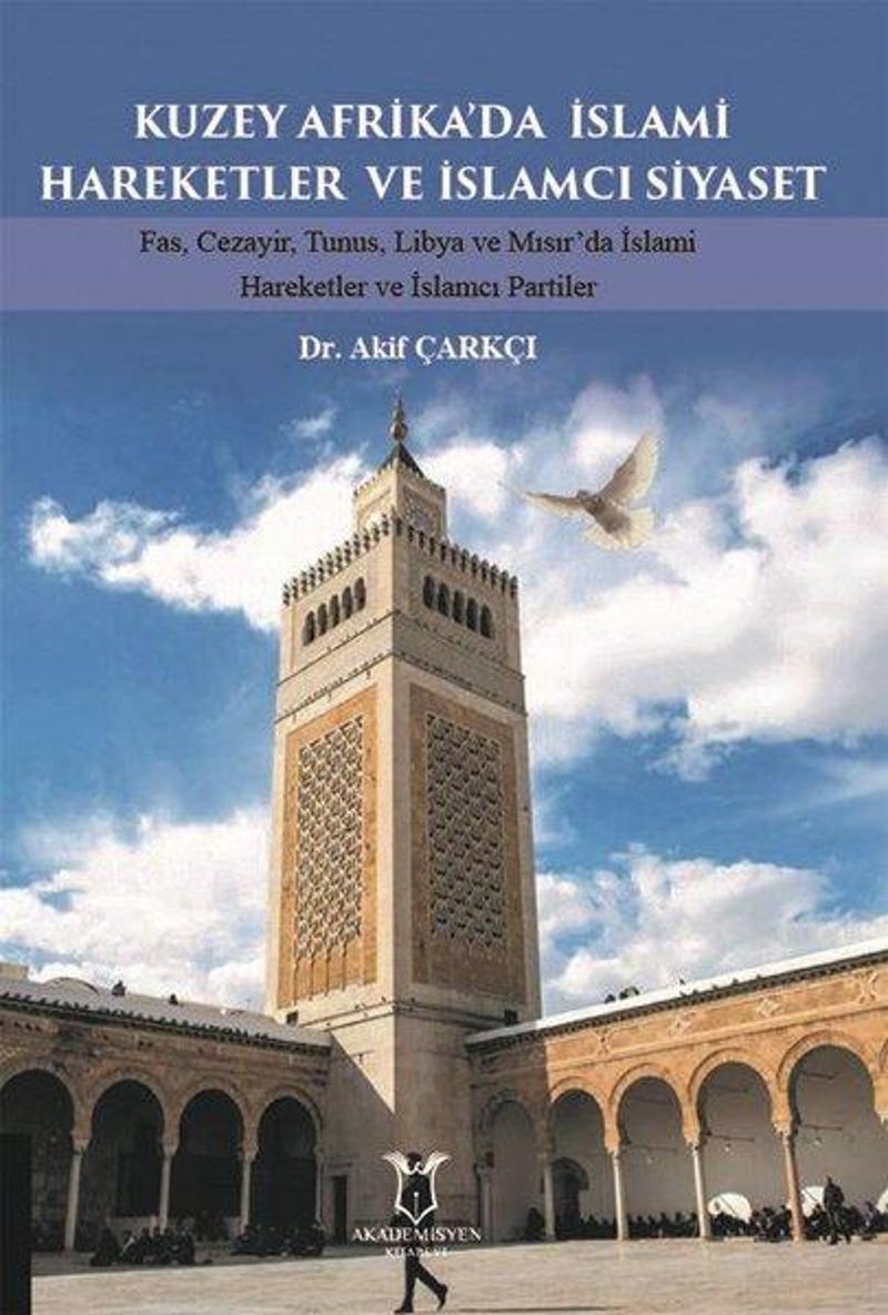 Akademisyen Kitabevi Kuzey Afrika'da İslami Hareketler ve İslamcı Siyaset - Akif Çarkçı