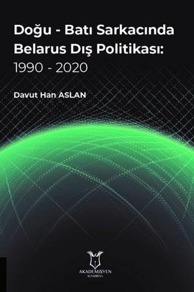 Akademisyen Kitabevi Doğu-Batı Sarkacında Belarus Dış Politikası: 1990 - 2020 - Davut Han Aslan