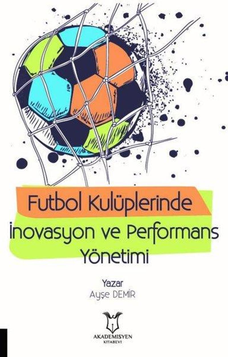 Akademisyen Kitabevi Futbol Kulüplerinde İnovasyon ve Performans Yönetimi - Ayşe Demir
