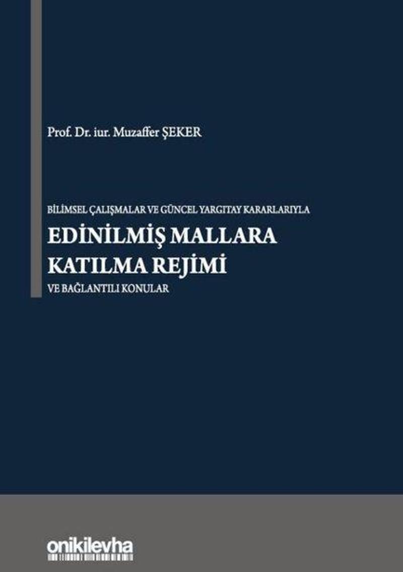 On İki Levha Yayıncılık Bilimsel Çalışmalar ve Güncel Yargıtay Kararlarıyla Edinilmiş Mallara Katılma Rejimi ve Bağlantılı K - Muzaffer Şeker