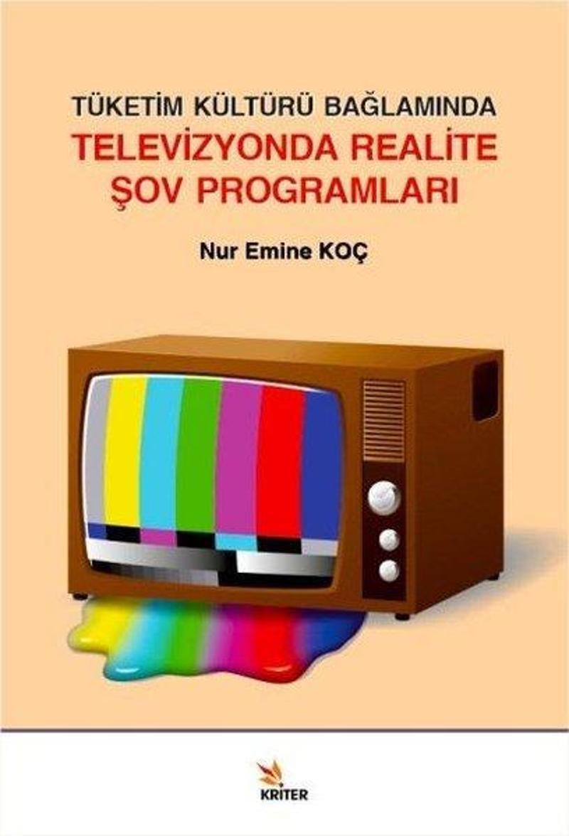 Kriter Tüketim Kültürü Bağlamında Televizyonda Realite Şov Programları - Nur Emine Koç