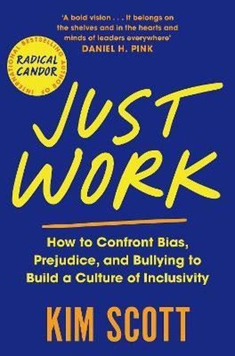Pan MacMillan Just Work: How to Confront Bias Prejudice and Bullying to Build a Culture of Inclusivity - Kim Scott GU12115