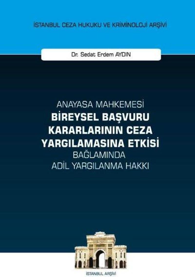 On İki Levha Yayıncılık Anayasa Mahkemesi Bireysel Başvuru Kararlarının Ceza Yargılamasına Etkisi Bağlamında Adil Yargılanma - Sedat Erdem Aydın