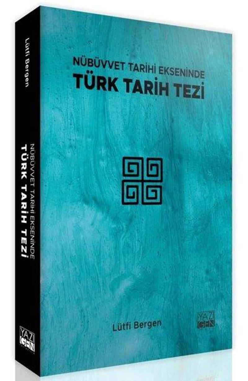 Yazıgen Yayınevi Nübüvvet Tarihi Ekseninde Türk Tarih Tezi - Lütfi Bergen