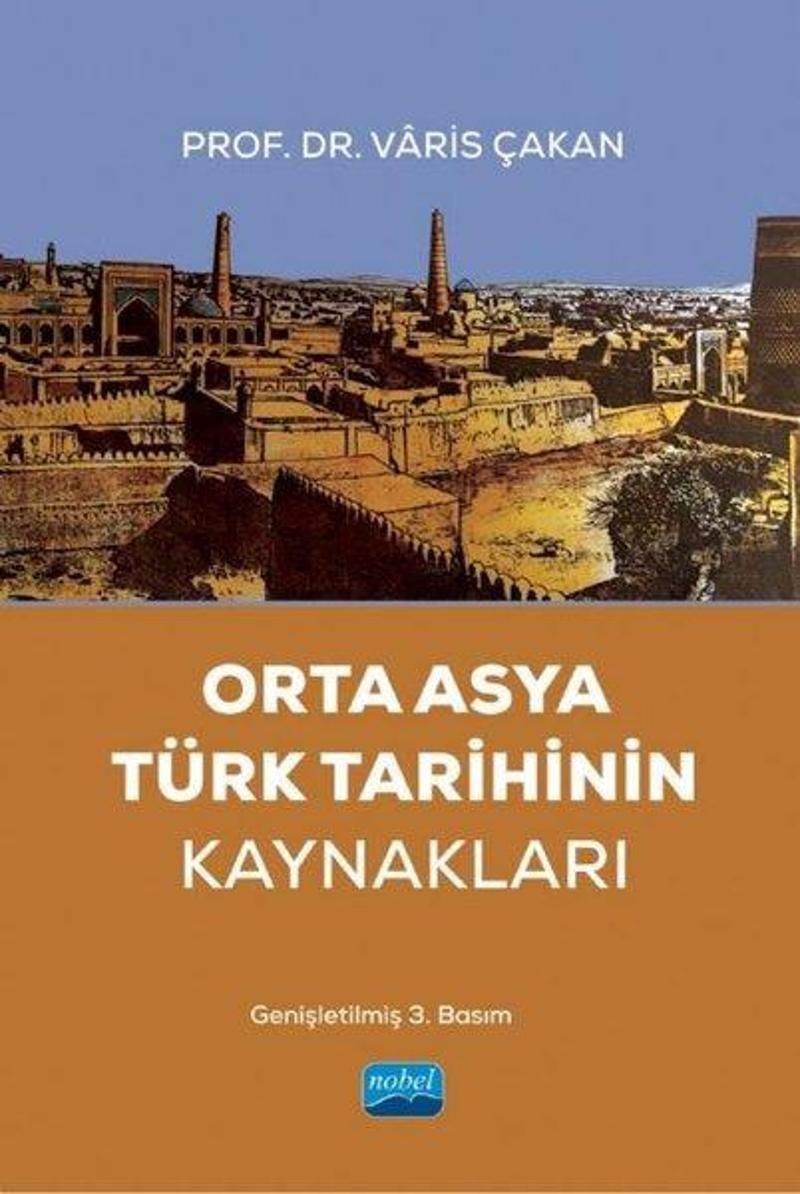 Nobel Akademik Yayıncılık Orta Asya Türk Tarihinin Kaynakları - Varis Çakan