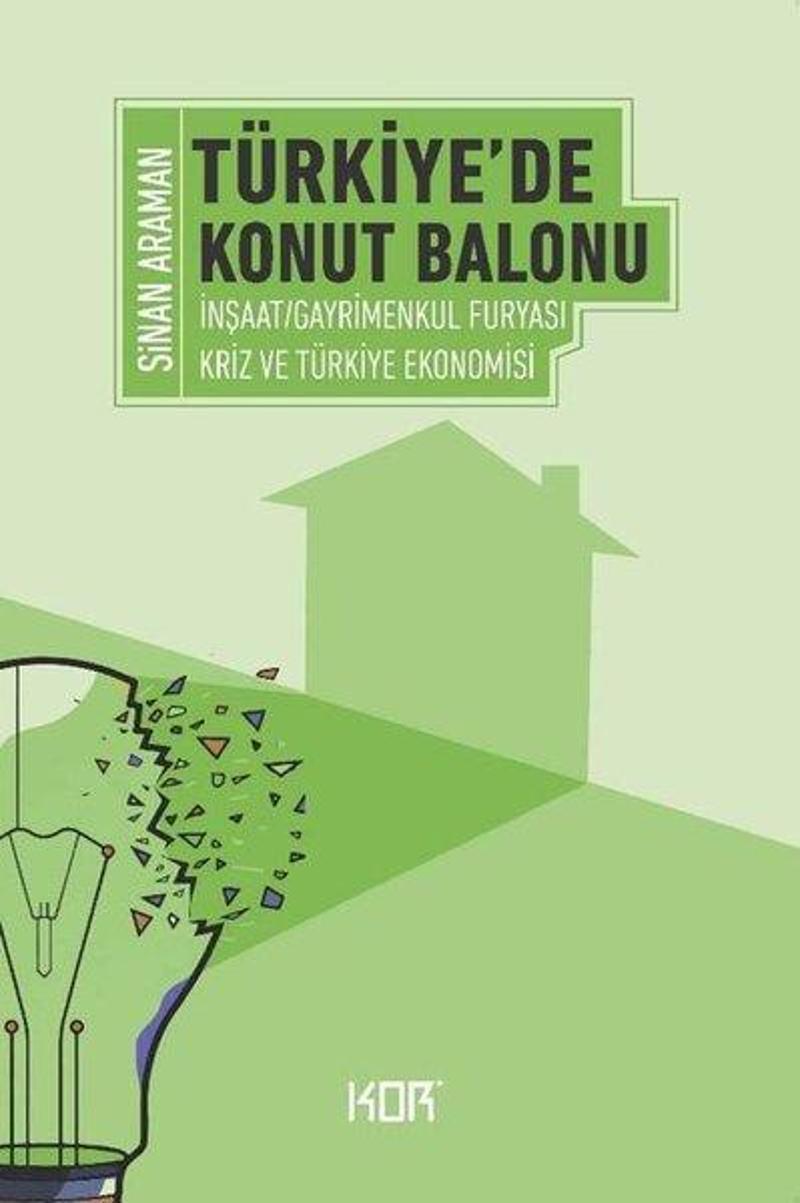 Kor Kitap Türkiye'de Konut Balonu - İnşaat Gayrimenkul Furyası ve Türkiye Ekonomisi - Sinan Araman
