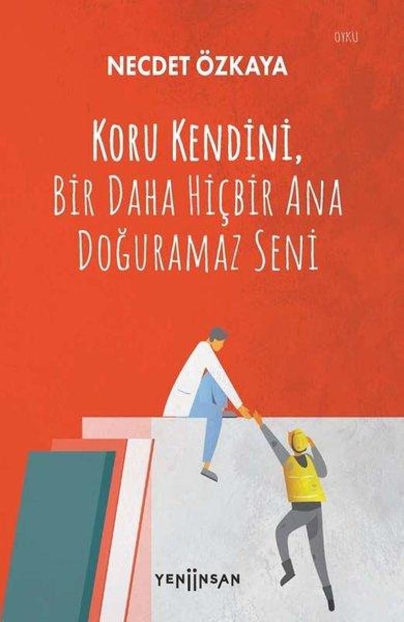 Koru Kendini Bir Daha Hiçbir Ana Doğuramaz Seni