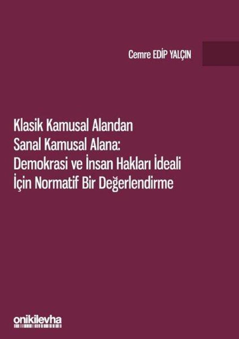 On İki Levha Yayıncılık Klasik Kamusal Alandan Sanal Kamusal Alana: Demokrasi ve İnsan Hakları İdeali İçin Normatif Bir Değe - Cemre Edip Yalçın