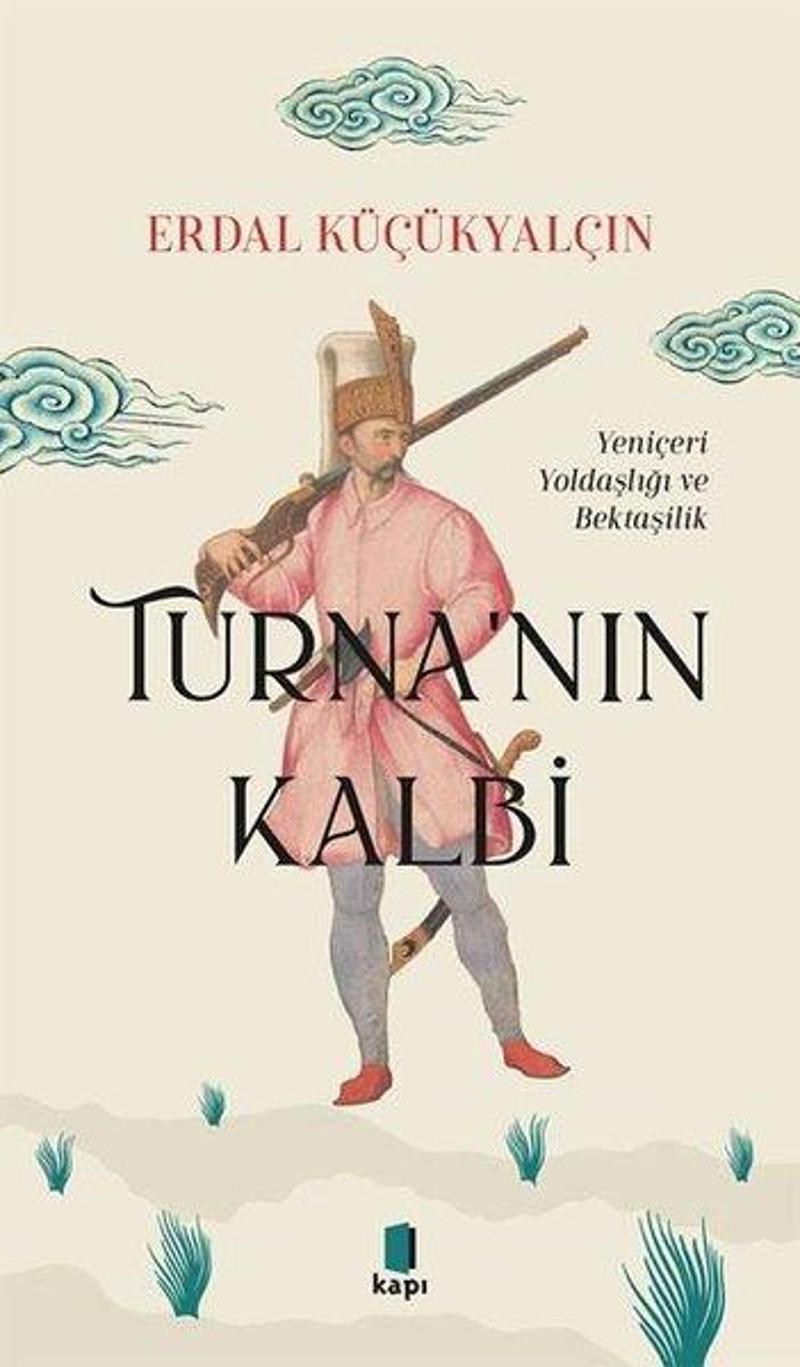 Turna'nın Kalbi - Yeniçeri Yoldaşlığı ve Bektaşilik