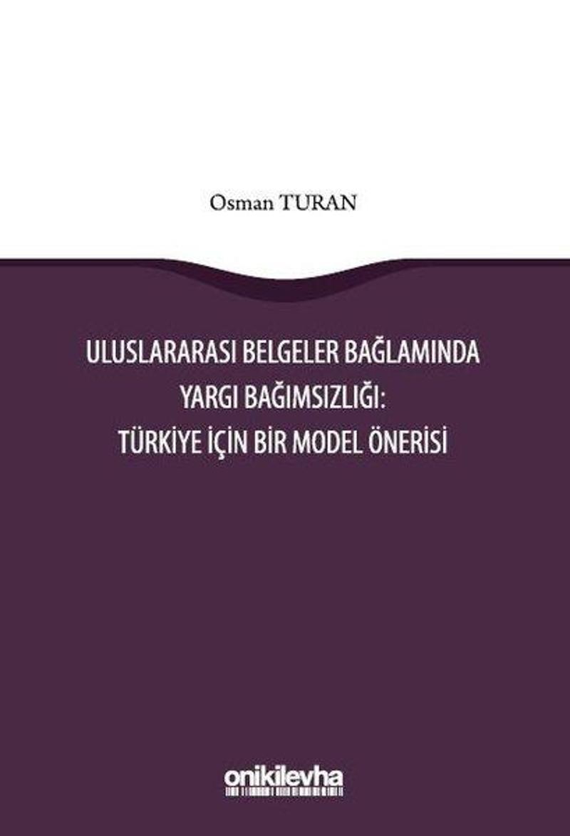 Uluslararası Belgeler Bağlamında Yargı Bağımsızlığı: Türkiye İçin Bir Model Önerisi