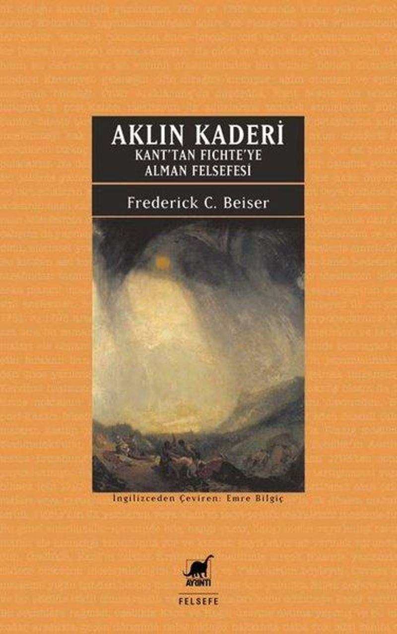 Ayrıntı Yayınları Aklın Kaderi - Kan'tan Fichte'ye Alman Felsefesi - Frederick C. Beiser