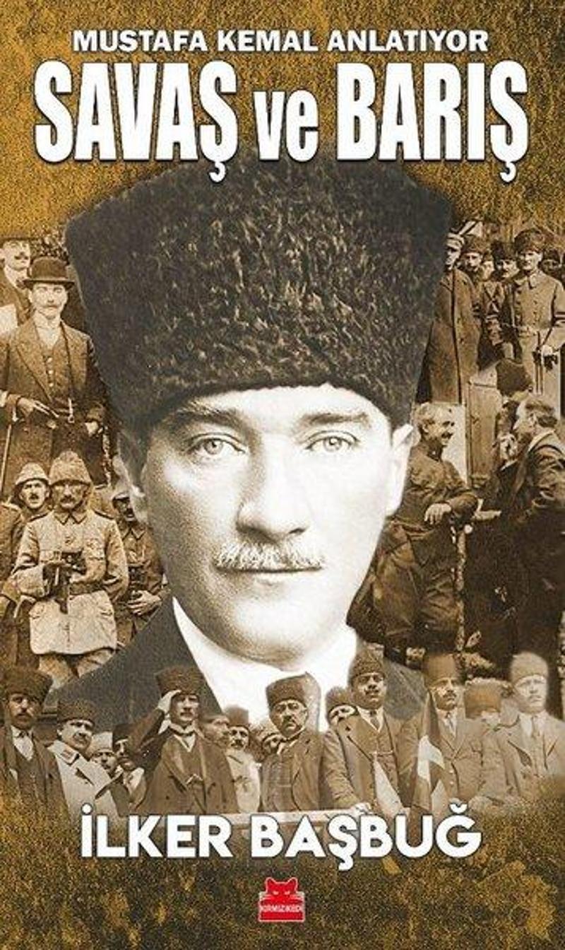 Kırmızı Kedi Yayinevi Savaş ve Barış - Mustafa Kemal Anlatıyor - İlker Başbuğ