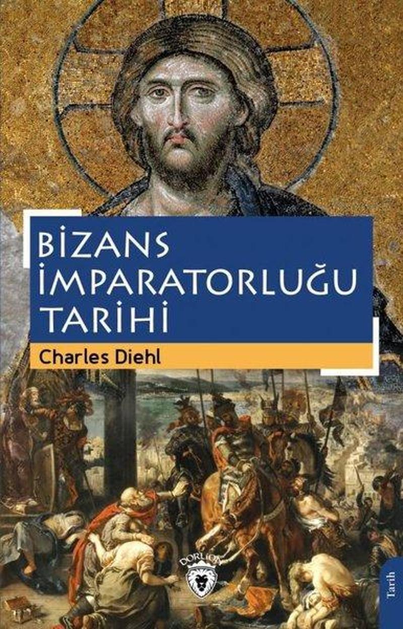 Dorlion Yayınevi Bizans İmparatorluğu Tarihi - Charles Diehl