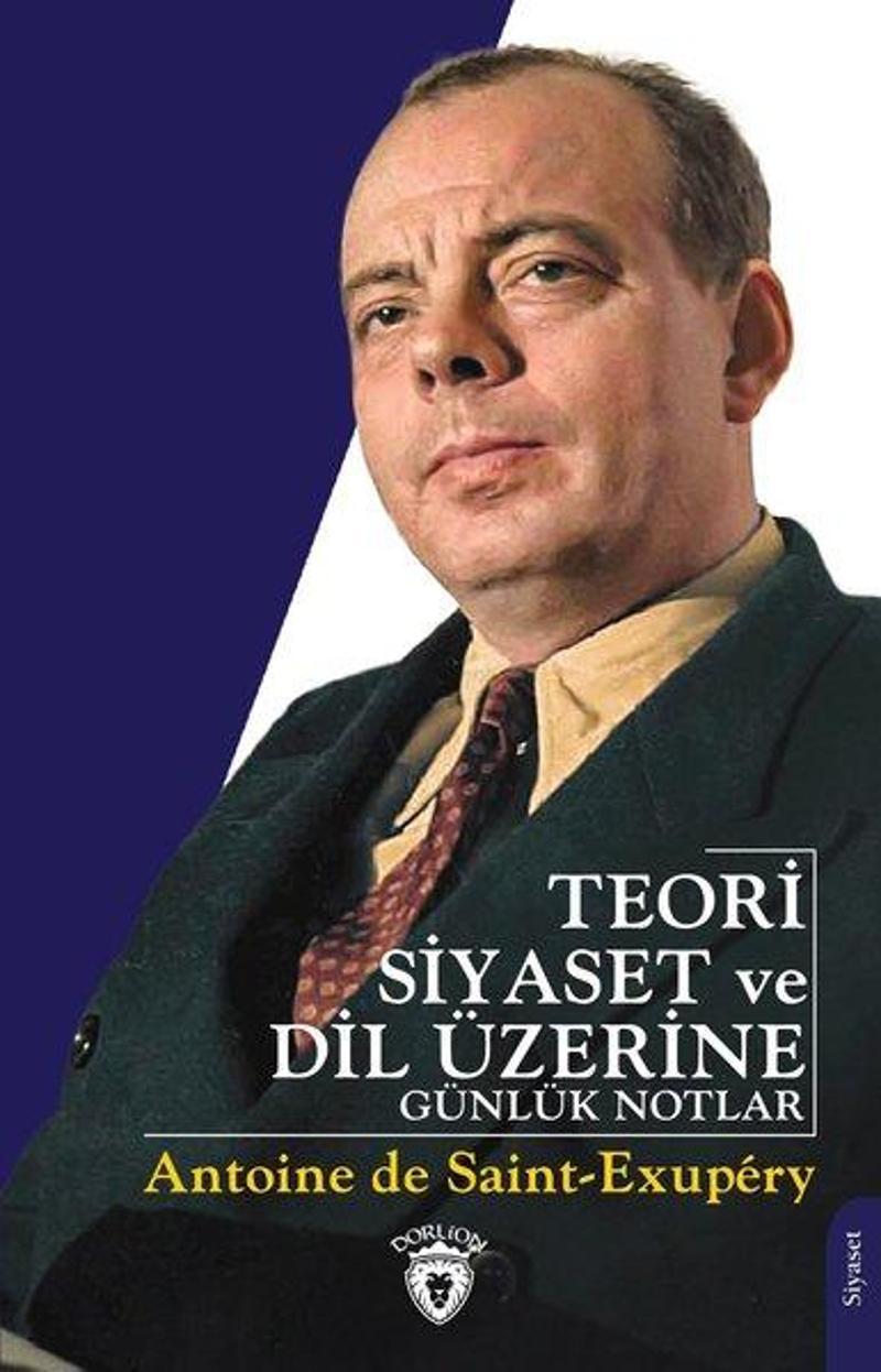 Dorlion Yayınevi Teori Siyaset ve Dil Üzerine Günlük Notlar - Antoine de Saint-Exupery