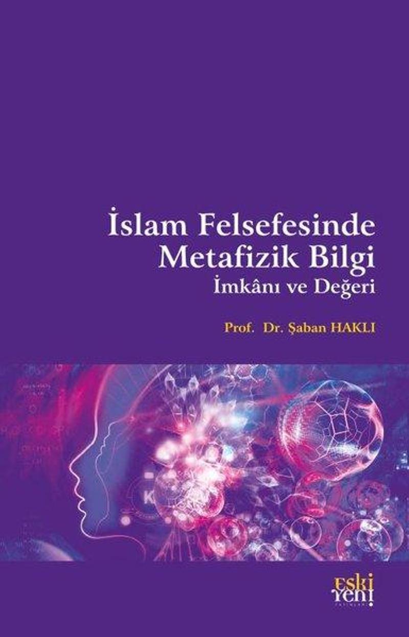 Eskiyeni Yayınları İslam Felsefesinde Metafizik Bilgi İmkanı ve Değeri - Şaban Haklı