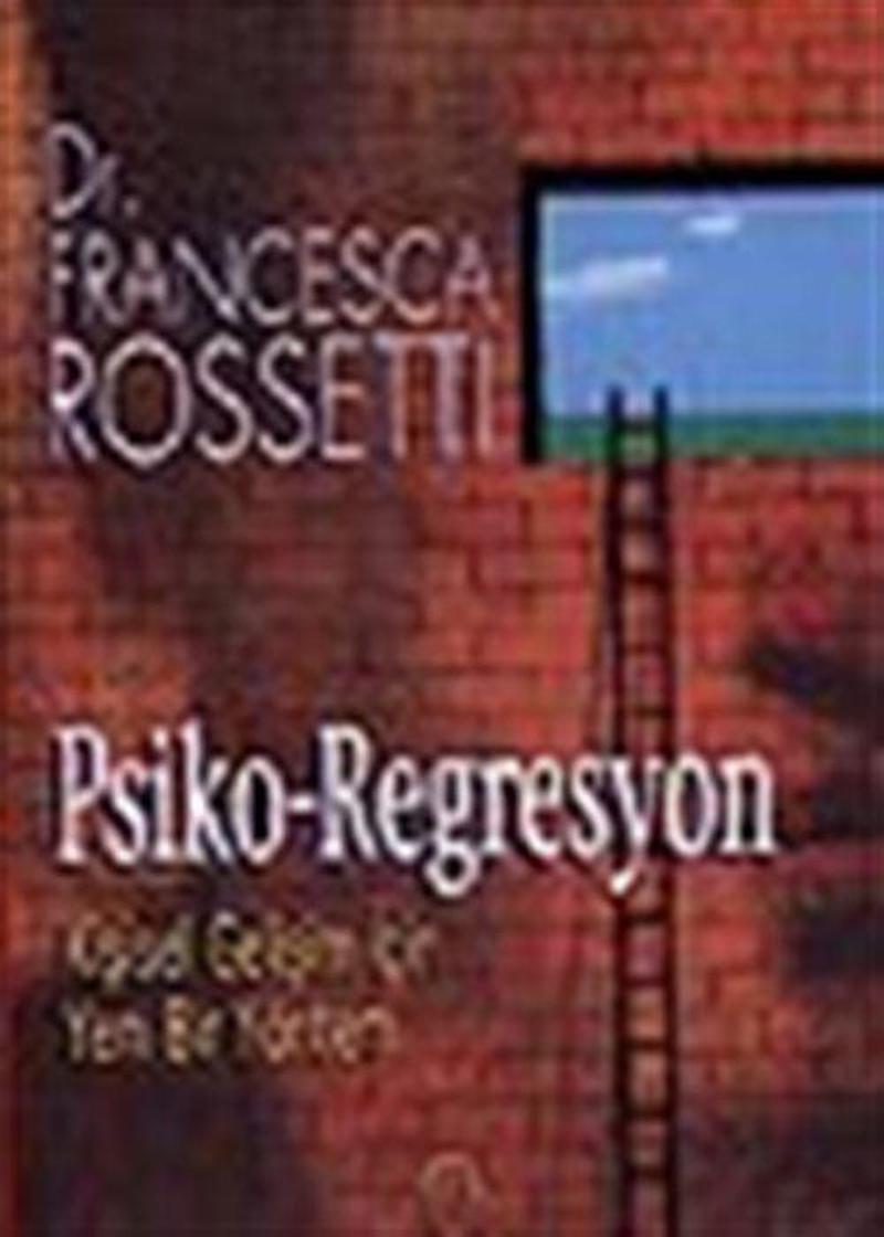 Psiko-Regresyon - Kişisel Gelişim İçin Yeni Bir Yöntem