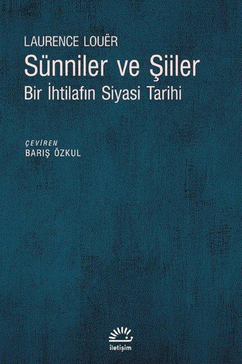İletişim Yayınları Sünniler ve Şiiler - Bir İhtilafın Siyasi - Laurence Louer