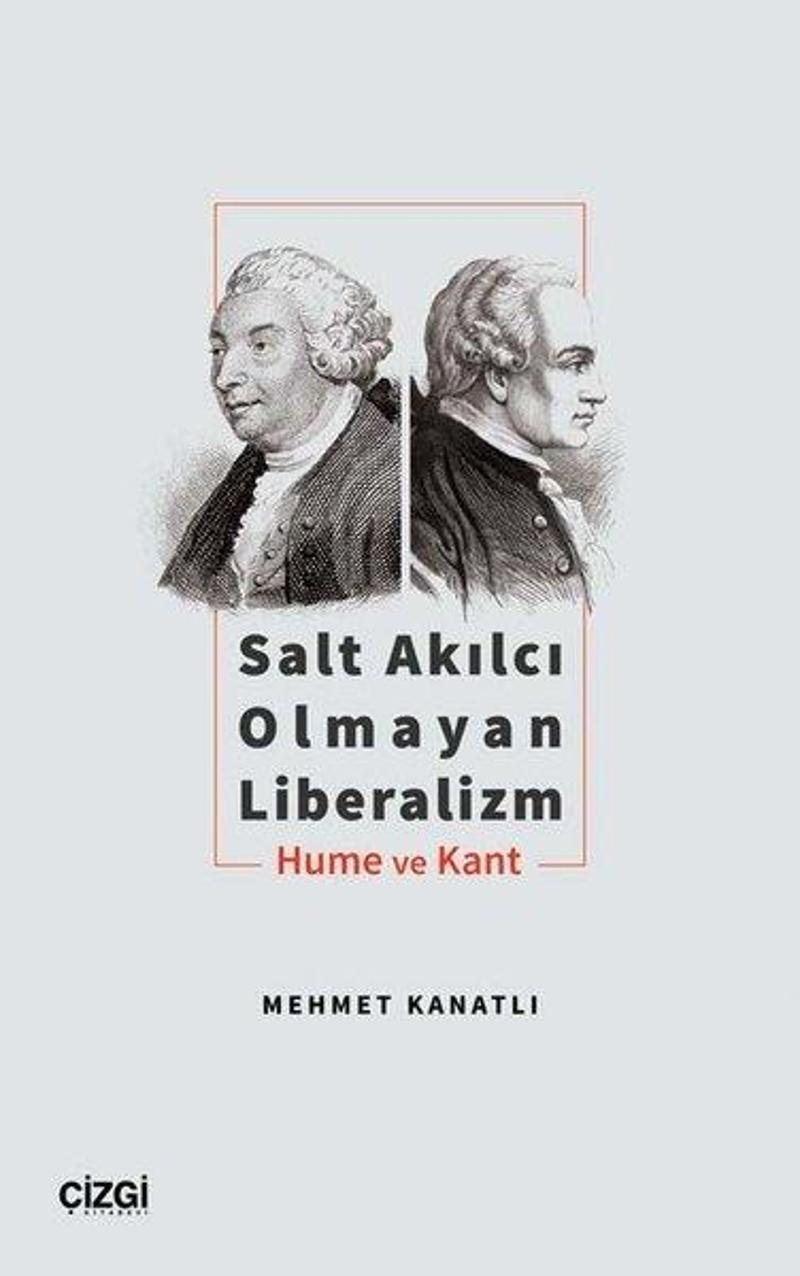 Çizgi Kitabevi Salt Akılcı Olmayan Liberalizm - Hume ve Kant - Mehmet Kanatlı