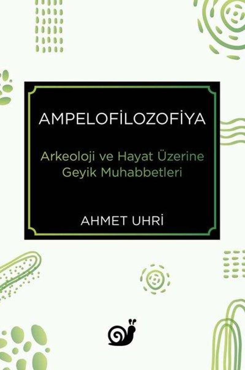 Sakin Kitap Ampelofilozofiya: Arkeoloji ve Hayat Üzerine Geyik Muhabbetleri - Ahmet Uhri