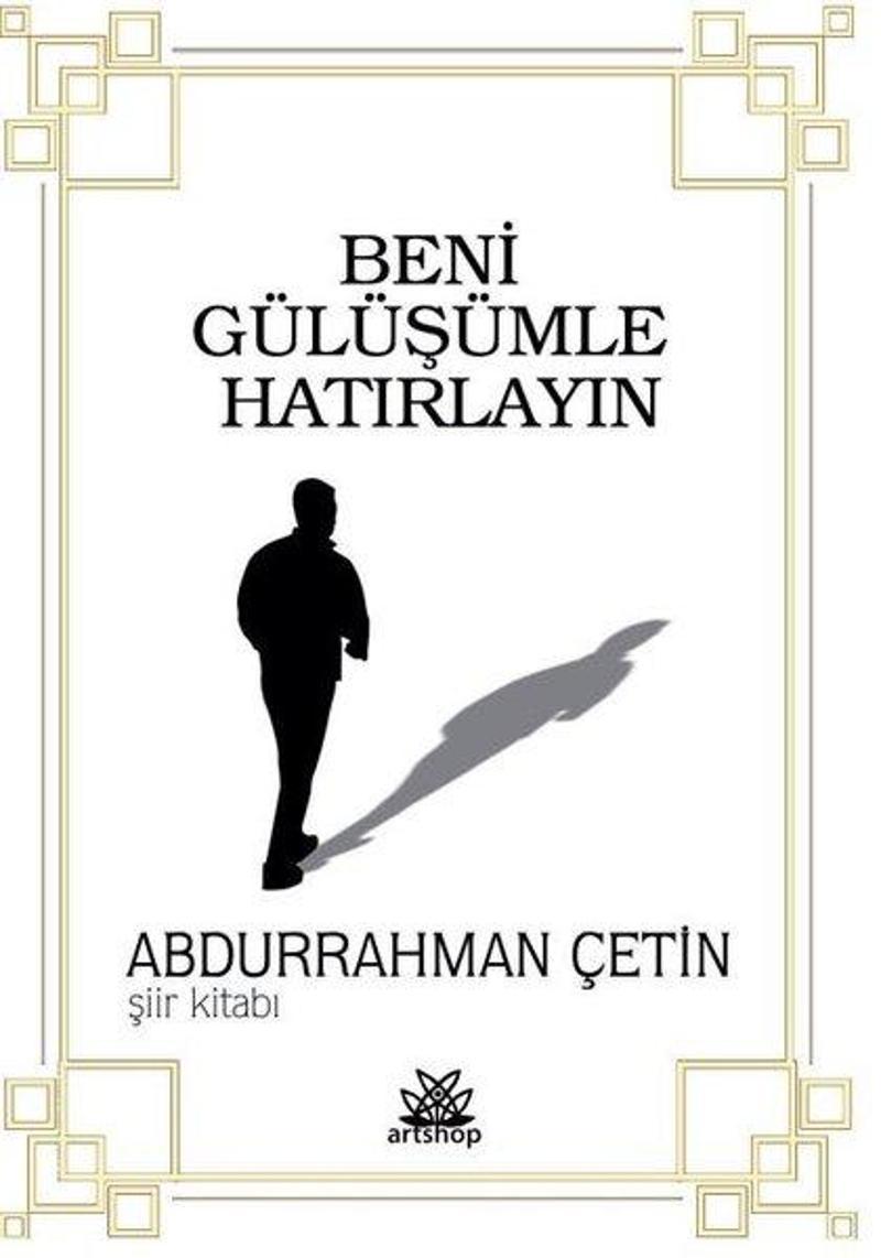 Artshop Yayıncılık Beni Gülüşümle Hatırlayın - Abdurrahman Çetin Artshop Yayıncılık Beni Gülüşümle Hatırlayın - Abdurrahman Çetin