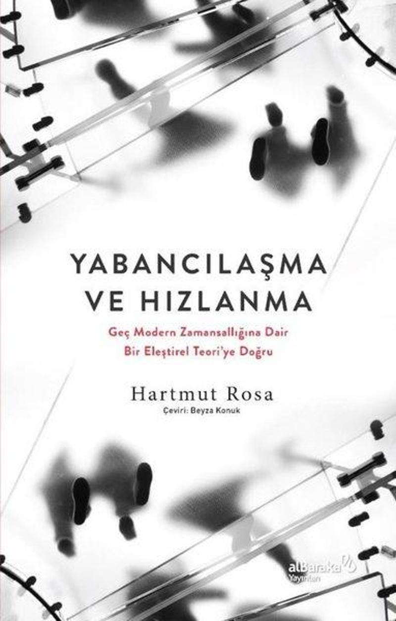 alBaraka Yayınları Yabancılaşma ve Hızlanma: Geç Modern Zamansallığına Dair Bir Eleştirel Teori'ye Doğru - Hartmut Rosa