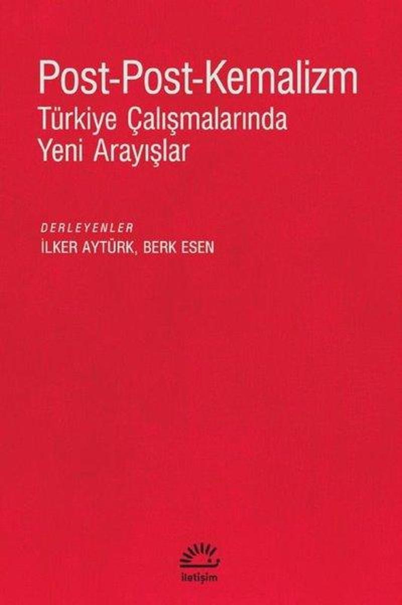 İletişim Yayınları Post-Post-Kemalizm: Türkiye Çalışmalarında Yeni Arayışlar - Kolektif