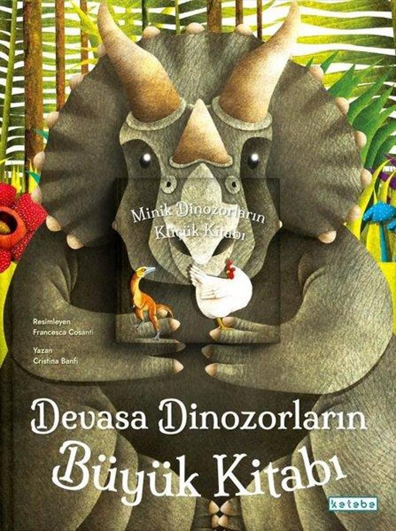 Ketebe Devasa Dinozorların Büyük Kitabı - Minik Dinozorların Küçük Kitabı - Cristina Banfi