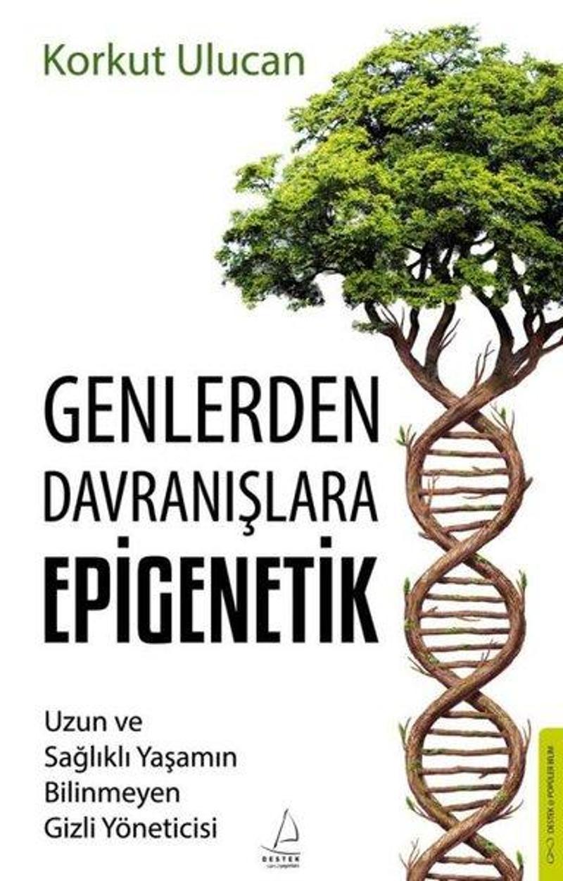Destek Yayınları Genlerden Davranışlara Epigenetik - Uzun ve Sağlıklı Yaşamın Bilinmeyen Gizli Yöneticisi - Korkut Ulucan