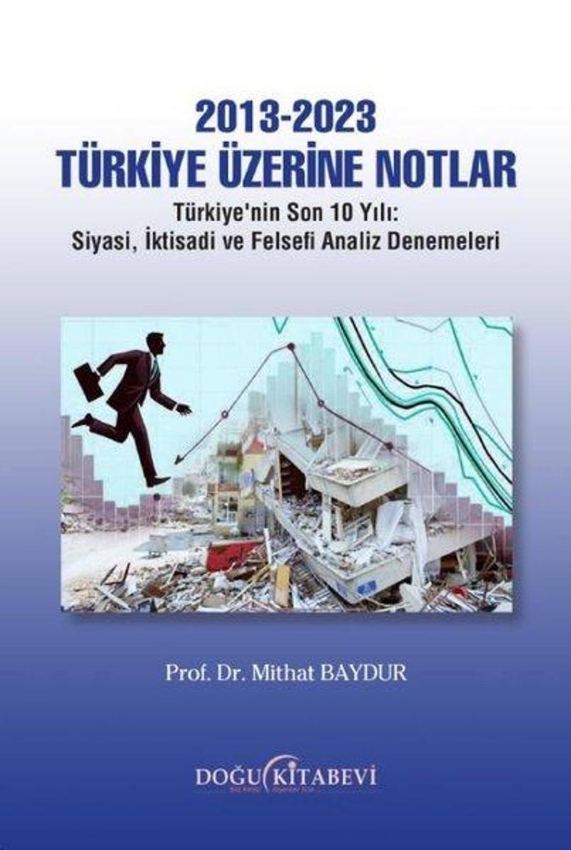 2013 - 2023 Türkiye Üzerine Notlar: Türkiye'nin Son 10 Yılı - Siyasi, İktisadi ve Felsefi Analiz Den