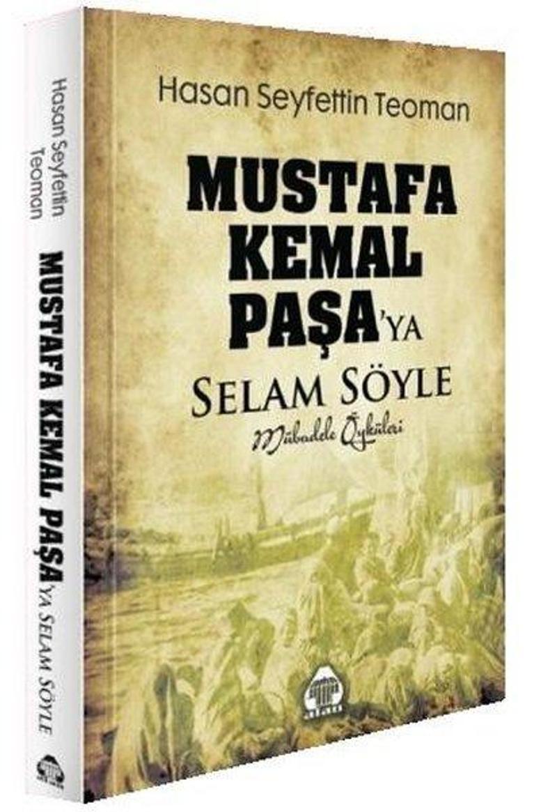 Yeni Alan Yayıncılık Mustafa Kemal Paşa'ya Selam Söyle - Mübadele Öyküleri - Hasan S. Teoman