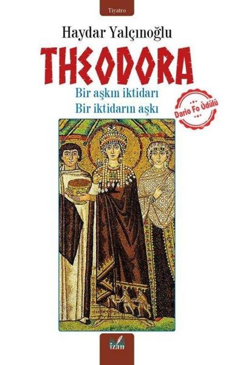 İzan Yayıncılık Theodora - Bir Aşkın İktidarı Bir İktidarın Aşkı - Haydar Yalçınoğlu