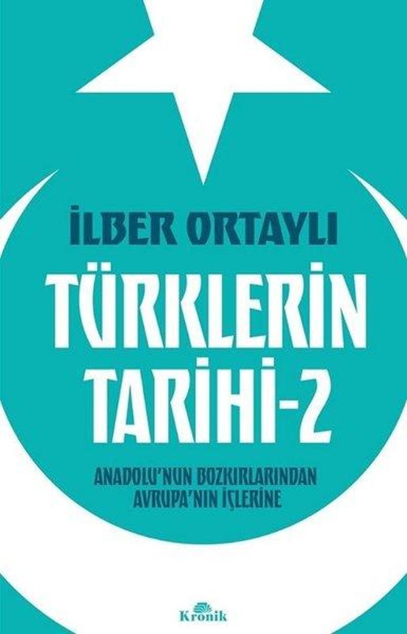 Kronik Kitap Türklerin Tarihi 2 - Anadolu'nun Bozkırlarından Avrupa'nın İçlerine - İlber Ortaylı