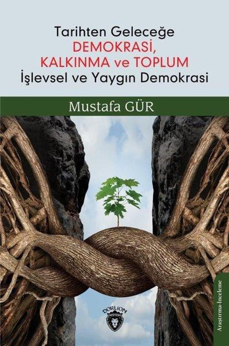 Dorlion Yayınevi Tarihten Geleceğe Demokrasi Kalkınma ve Toplum İşlevsel ve Yaygın Demokrasi - Mustafa Gür