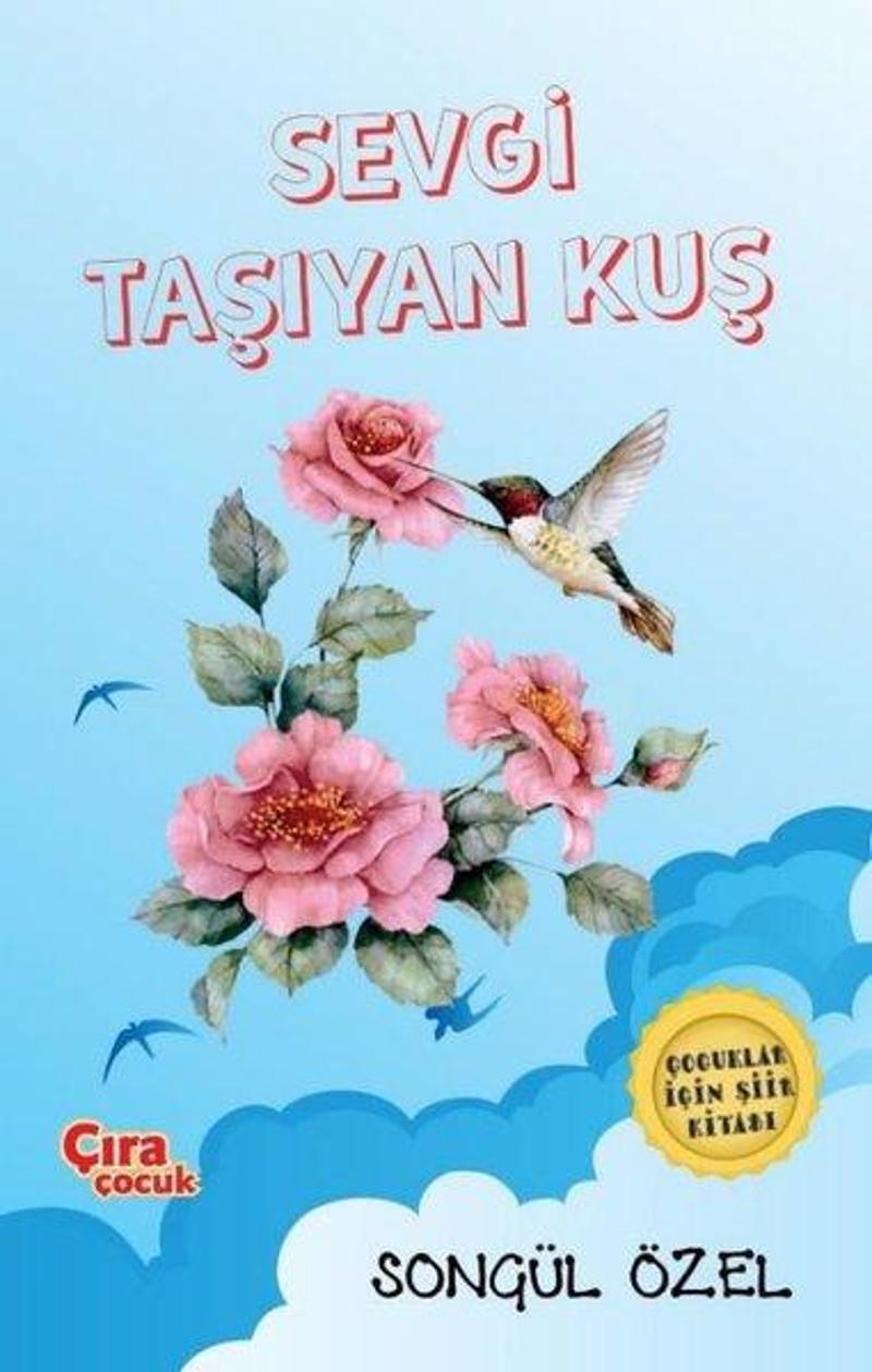 Çıra Çocuk Yayınları Sevgi Taşıyan Kuş - Çocuklar için Şiir Kitabı - Songül Özel