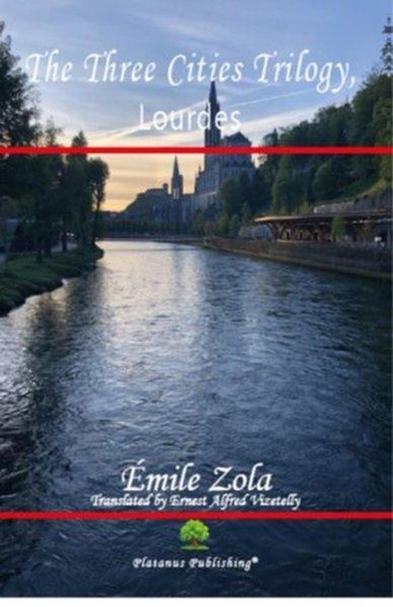 Platanus Publishing The Three Cities Trilogy Lourdes - Emile Zola