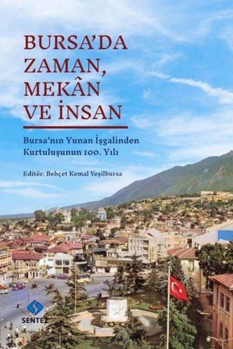 Sentez Yayıncılık Bursa'da Zaman Mekan ve İnsan - Bursa'nın Yunan İşgalinden Kurtuluşunun 100. Yılı - Kolektif