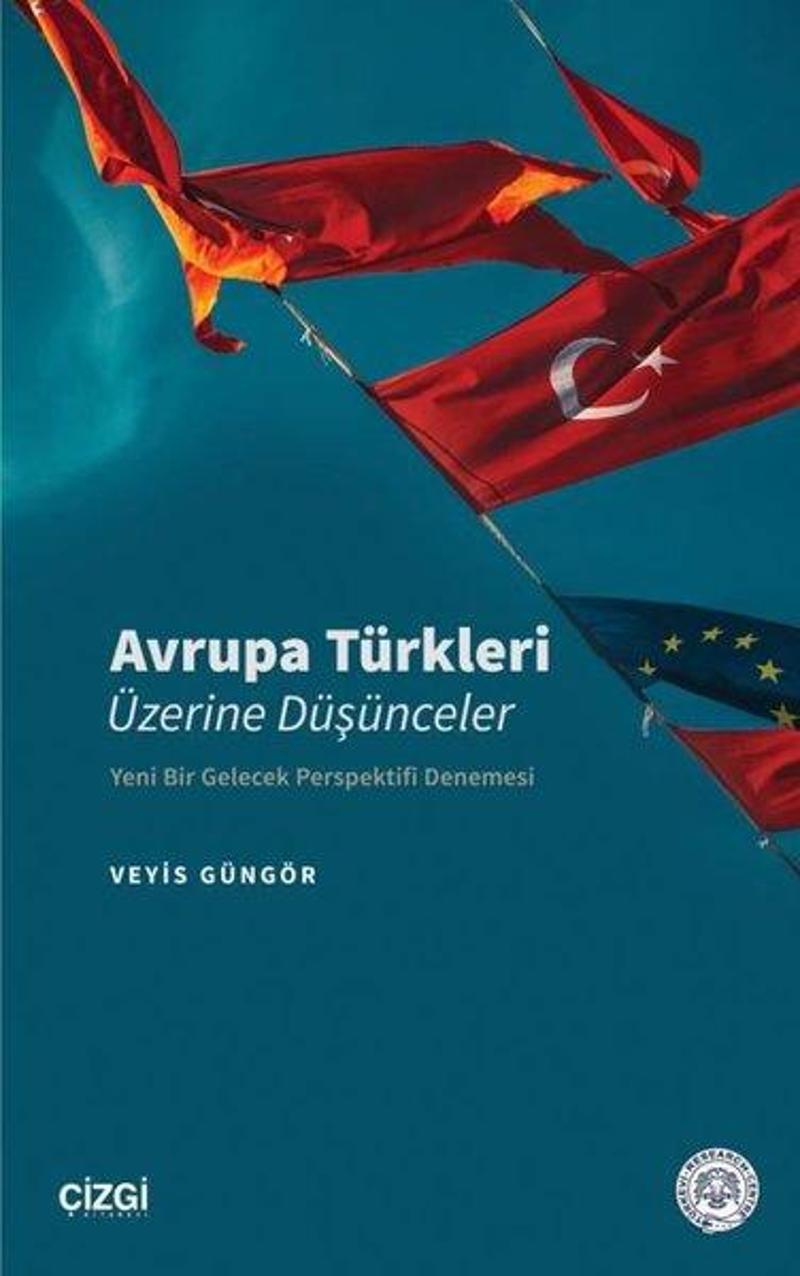 Çizgi Kitabevi Avrupa Türkleri Üzerine Düşünceler - Yeni Bir Gelecek Perspektifi Denemesi - Veyis Güngör