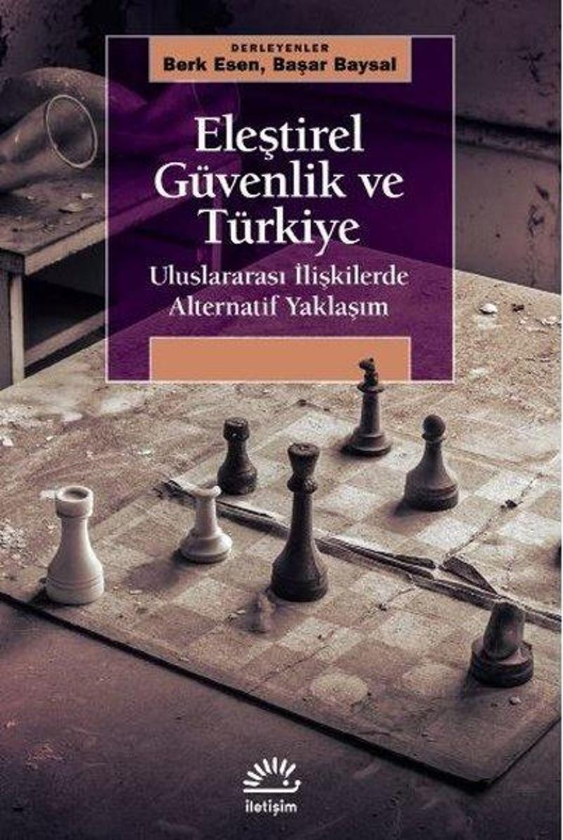 İletişim Yayınları Eleştirel Güvenlik ve Türkiye - Uluslararası İlişkilerde Alternatif Yaklaşım - Kolektif