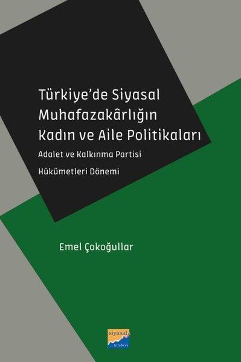 Siyasal Kitabevi Türkiye'de Siyasal Muhafazakarlığın Kadın ve Aile Politikaları - Emel Çokoğullar