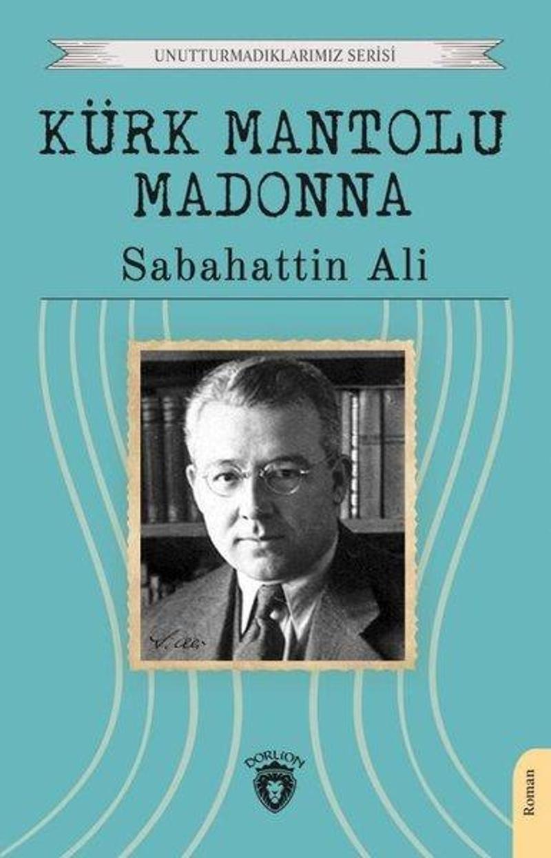 Dorlion Yayınevi Kürk Mantolu Madonna - Unutturmadıklarımız Serisi - Sabahattin Ali