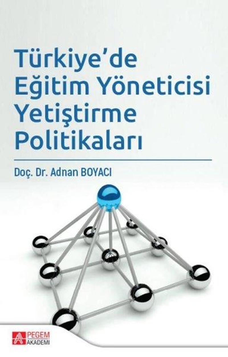 Pegem Akademi Yayıncılık Türkiye'de Eğitim Yöneticisi Yetiştirme Politikaları - Kolektif