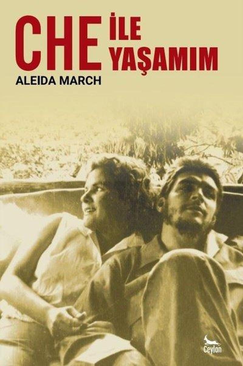 Ceylan Yayıncılık Che ile Yaşamım - Aleida March