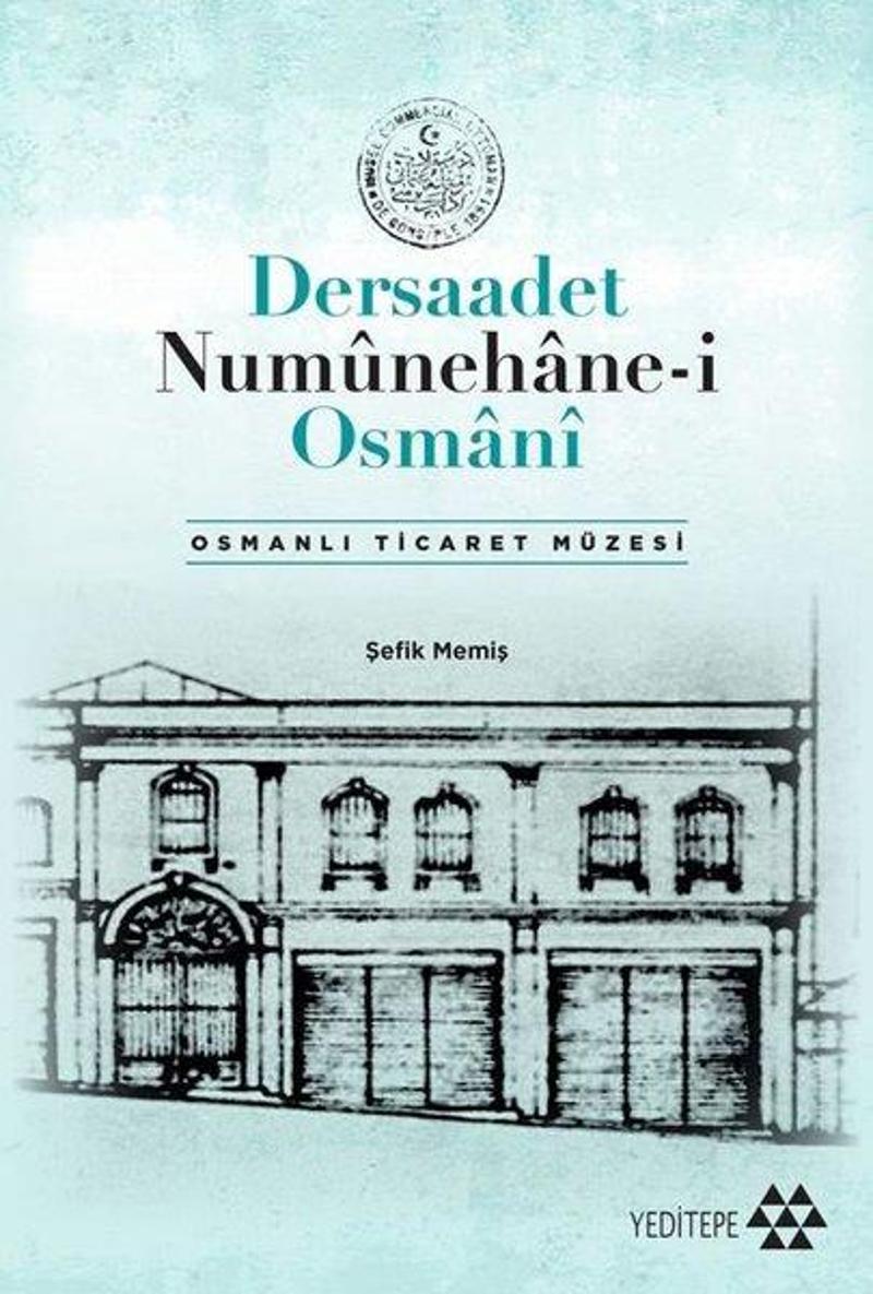 Yeditepe Yayınevi Dersaadet Numünehane-i Osmani - Osmanlı Ticaret Müzesi - Şefik Memiş