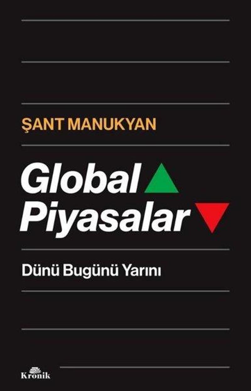 Kronik Kitap Global Piyasalar - Dünü Bugünü Yarını - Şant Manukyan