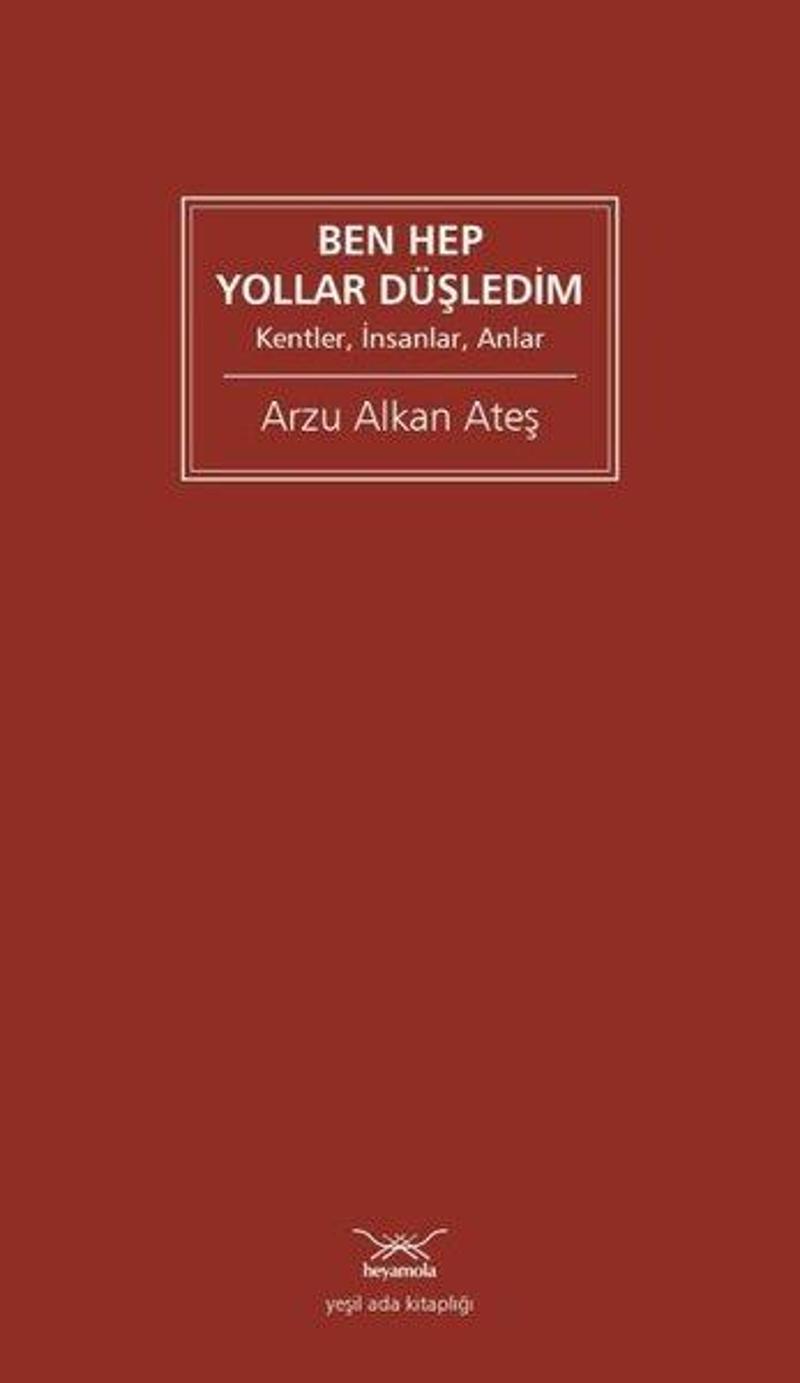 Ben Hep Yollar Düşledim - Kentler İnsanlar Anlar