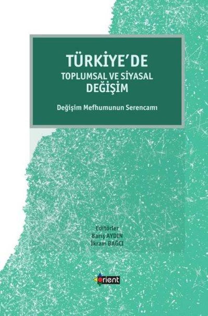 Orient Yayınları Türkiye'de Toplumsal ve Siyasal Değişim - Değişim Mefhumunun Serencamı - Kolektif