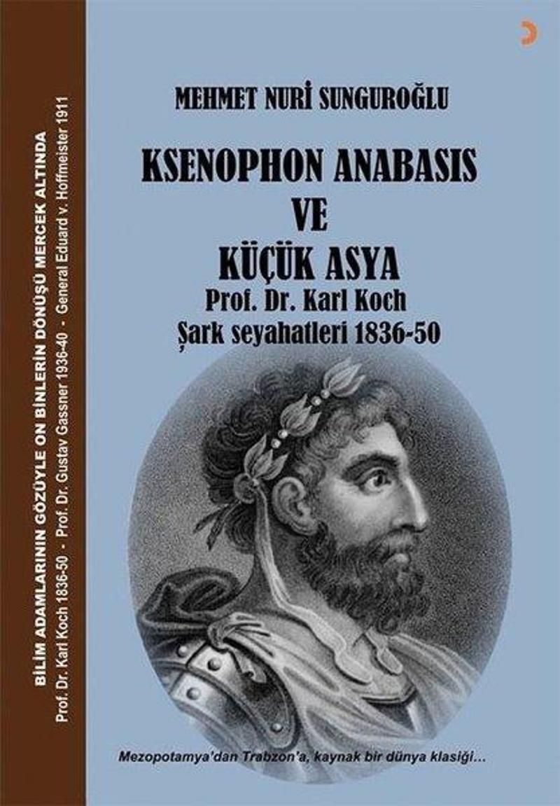 Cinius Yayinevi Ksenophon Anabasis ve Küçük Asya - Prof. Dr. Karl Koch Şark Seyahatleri 1836-50 - Mehmet Nuri Sunguroğlu