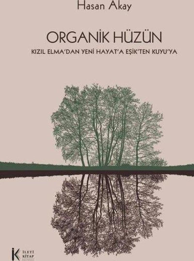 Organik Hüzün - Kızıl Elma'dan Yeni Hayat'a Eşik'ten Kuyu'ya