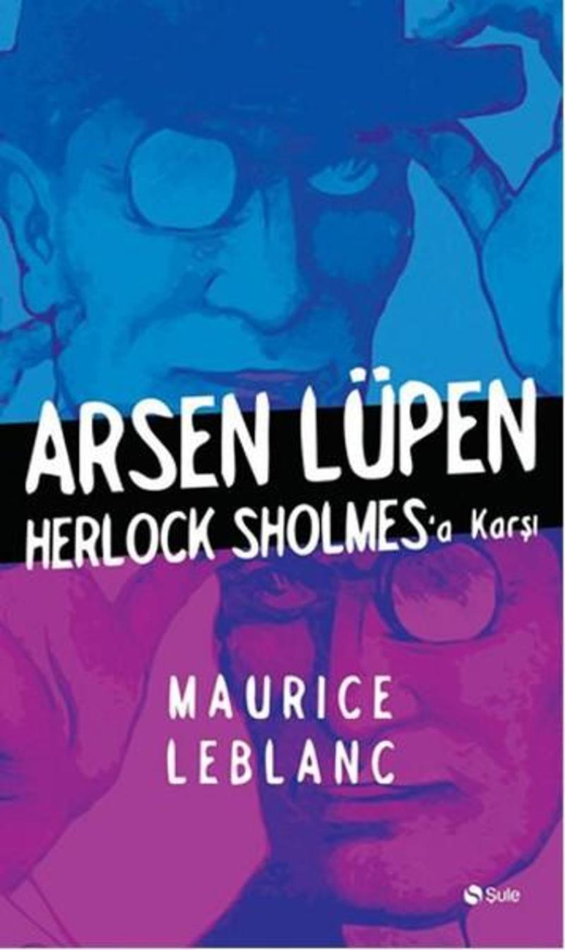 Şule Yayınları Arsen Lüpen - Herlock Sholmes'a Karşı - Maurice Leblanc